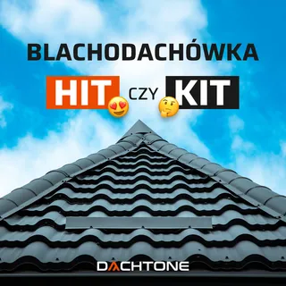 Dachtone — Blachodachówka: HIT czy KIT?
